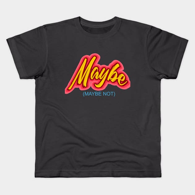 Maybe -- (Maybe Not)  Perfect Answer for all Kids T-Shirt by LeftBrainExpress